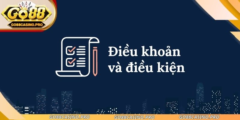 Điều Khoản Và Điều Kiện Go88 - Những Quy Định Người Chơi Cần Nắm Rõ