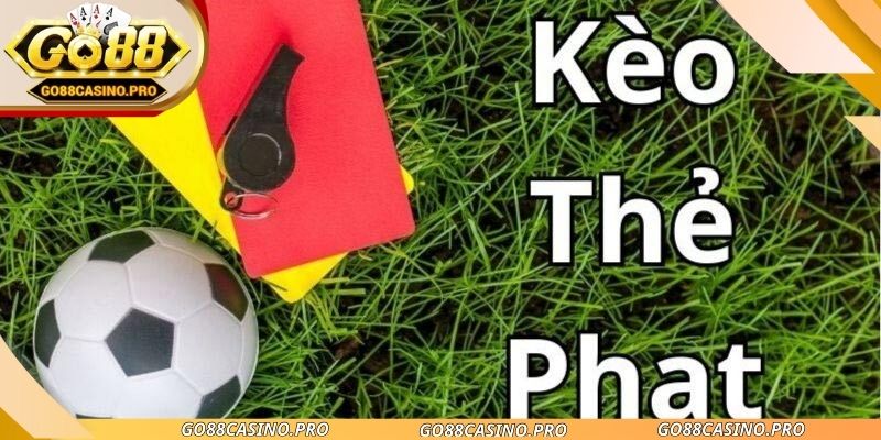 Kèo Thẻ Phạt Go88 - Cách Chơi Không Mới Ít Người Hiểu
